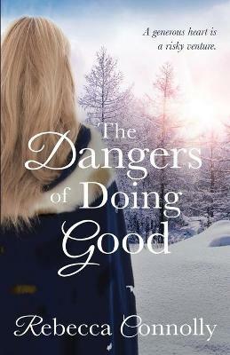 The Dangers of Doing Good - Rebecca Connolly - cover