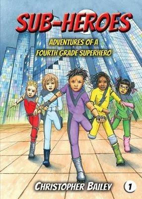 Adventures of a Fourth Grade Superhero - Christopher Bailey - cover