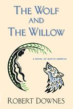 The Wolf and the Willow: A Novel of Native America