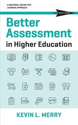 Better Assessment in Higher Education: A Universal Design for Learning Approach - Kevin L Merry - cover