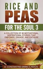 Rice and Peas For The Soul 3: A Collection of 80 Motivational, Inspirational Stories That Empower, Enthuse and Engage