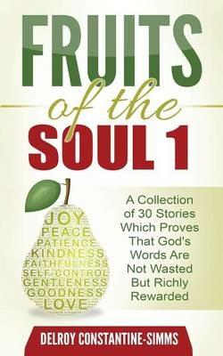 Fruits of the Soul 1: A Collection of 30 Stories Which Proves That God's Words Are Not Wasted But Richly Rewarded - cover