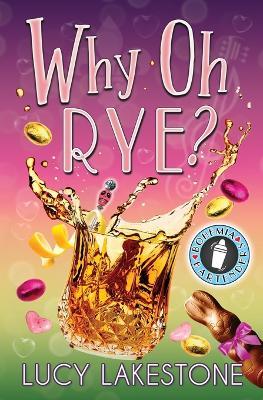 Why Oh Rye? - Lucy Lakestone - cover