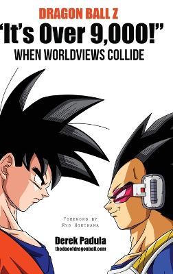 Dragon Ball Z "It's Over 9,000!" When Worldviews Collide - Derek Padula - cover