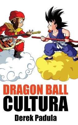 Dragon Ball Cultura Volumen 1: Origen - Derek Padula - cover