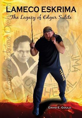Lameco Eskrima: The Legacy of Edgar Sulite - David Gould - cover