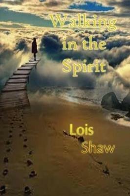 Walking in the Spirit - Lois Shaw - cover