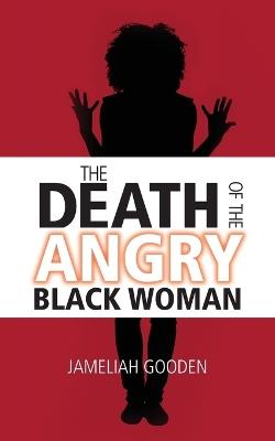 The Death of the Angry Black Woman - Jameliah Young-Mitchell - cover
