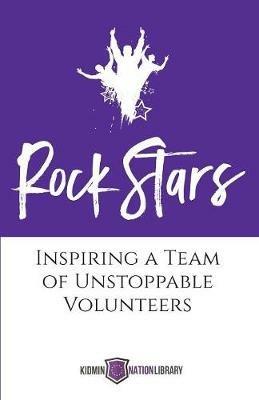 Rock Stars: Inspiring a Team of Unstoppable Volunteers - cover