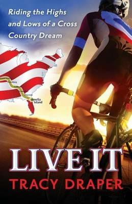 Live It: Riding the Highs and Lows of a Cross Country Dream - Tracy Draper - cover