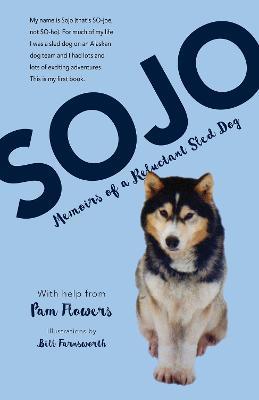 Sojo: Memoirs of a Reluctant Sled Dog - Pam Flowers - cover