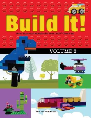 Build It! Volume 2: Make Supercool Models with Your LEGO® Classic Set - Jennifer Kemmeter - cover