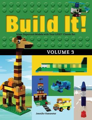 Build It! Volume 3: Make Supercool Models with Your LEGO® Classic Set - Jennifer Kemmeter - cover