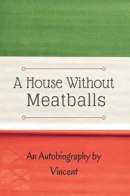 A House Without Meatballs: A Biography - Vincent Herr-Romano - cover
