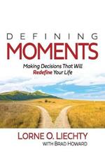 Defining Moments: Making Decisions That Will Redefine Your Life
