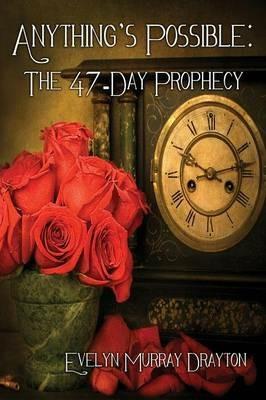 Anything's Possible: The 47-Day Prophecy - Evelyn Murray Drayton - cover