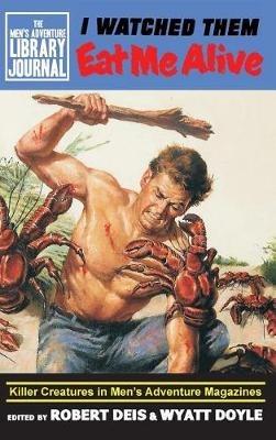 I Watched Them Eat Me Alive: Killer Creatures in Men's Adventure Magazines - cover