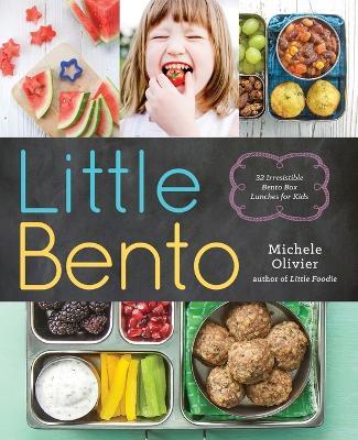 Little Bento: 32 Irresistible Bento Box Lunches for Kids - Michele Olivier - cover