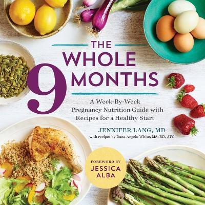 The Whole 9 Months - Dana Angelo White,Jennifer Lang MD,Jessica Alba - cover