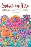 Spirit on Fire: A Story of Love, Art & Healing - Jay Harden - cover