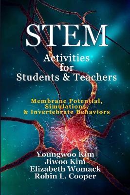 STEM Activities for Students & Teachers: Membrane Potential, Simulations, & Invertebrate Behaviors - Youngwoo Kim,Jiwoo Kim,Elizabeth Womack - cover
