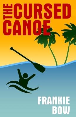 The Cursed Canoe: In Which Molly Experiences the World-Famous Labor Day Canoe Race and Endures that Awful Mix-Up at the Hotel - Frankie Bow - cover