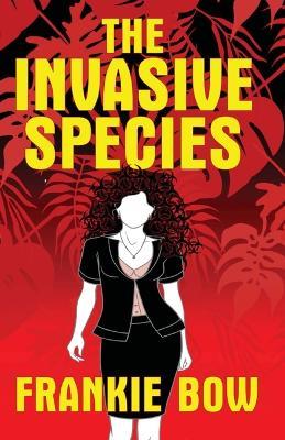 The Invasive Species: GMOs, the Big Box Church, Veganism, Yoga, and Marriage - Frankie Bow - cover