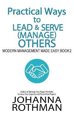 Practical Ways to Lead & Serve (Manage) Others: Modern Management Made Easy, Book 2 - Rothman - cover
