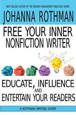 Free Your Inner Nonfiction Writer: Educate, Influence, and Entertain Your Readers