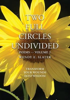 Two Full Circles Undivided: Poems-Volume 2 - Wendy E Slater - cover