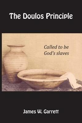 The Doulos Principle: Called to be God's Slaves - James W Garrett - cover