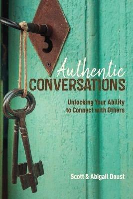 Authentic Conversations: Unlocking Your Ability to Connect with Others - Scott Doust,Abigail Doust - cover
