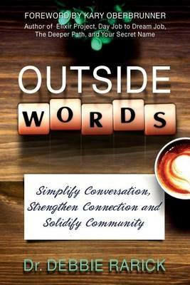 Outside Words: Simplify Conversation, Strengthen Connection and Solidify Community - Debbie Rarick - cover