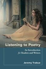 Listening to Poetry: An Introduction for Readers and Writers