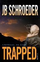 Trapped: Dark Romantic Suspense Novels - Jb Schroeder - cover