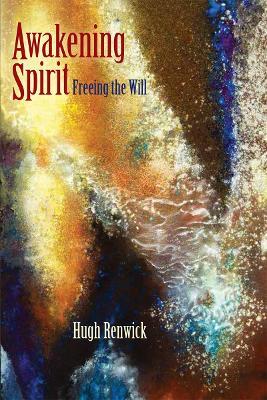 Awakening Spirit: Freeing the Will - Hugh Renwick - cover