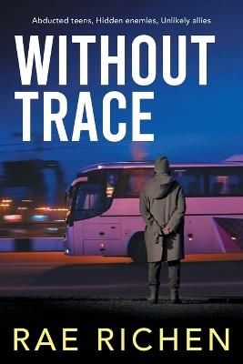 Without Trace: A Gripping, Page-turning, Kidnapping Mystery Crime Thriller - Rae Richen - cover
