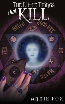 The Little Things That Kill: A Teen Friendship Afterlife Apology Tour - Annie Fox - cover