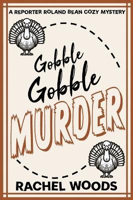 Gobble Gobble Murder - Rachel Woods - cover