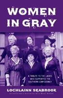 Women in Gray: A Tribute to the Ladies Who Supported the Southern Confederacy