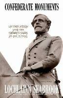 Confederate Monuments: Why Every American Should Honor Confederate Soldiers and Their Memorials - Lochlainn Seabrook - cover