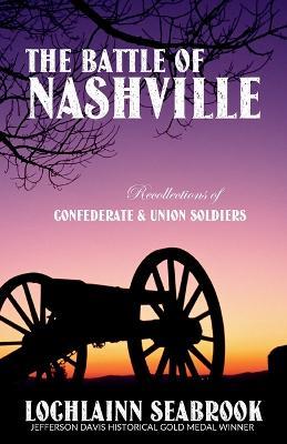 The Battle of Nashville: Recollections of Confederate and Union Soldiers - Lochlainn Seabrook - cover