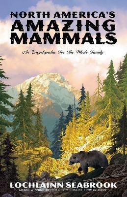 North America's Amazing Mammals: An Encyclopedia for the Whole Family - Lochlainn Seabrook - cover