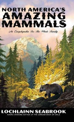 North America's Amazing Mammals: An Encyclopedia for the Whole Family - Lochlainn Seabrook - cover