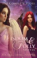 Wisdom & Folly Sisters: The Complete Story - Michele Israel Harper - cover