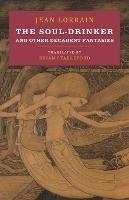 The Soul-Drinker and Other Decadent Fantasies - Jean Lorrain - cover