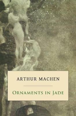 Ornaments in Jade - Arthur Machen - cover