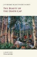 The Beauty of the Death Cap - Catherine, Kover, Tina Dousteyssier-Khoze - cover