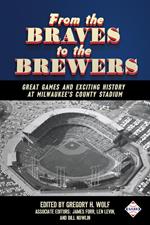 From the Braves to the Brewers: Great Games and Exciting History at Milwaukee’s County Stadium