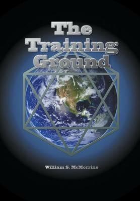 The Training Ground: This planet Earth is a training ground for your soul. - William McMorrine - cover